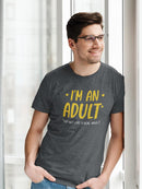 I'm An Adult! T-shirt -SmartPrintsInk Designs