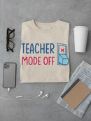 Teacher Mode Off T-shirt -SmartPrintsInk Designs