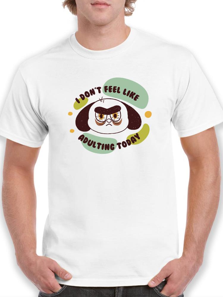 Don't Feel Like Adulting Today. T-shirt -SmartPrintsInk Designs
