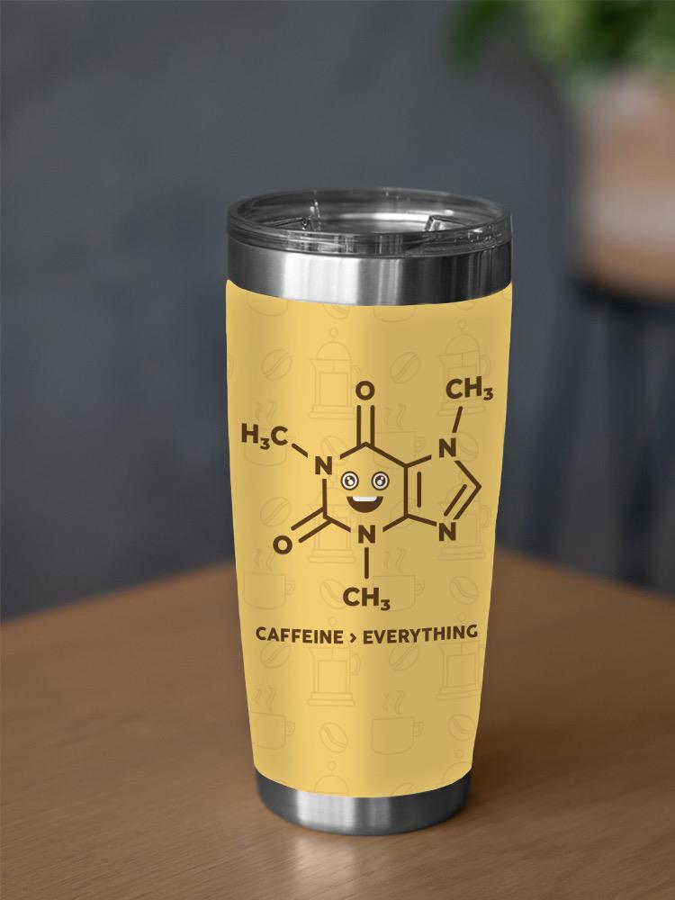 Caffeine Over Everything Tumbler -SmartPrintsInk Designs