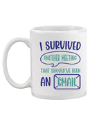 I Survived Another Meeting. Mug -SmartPrintsInk Designs