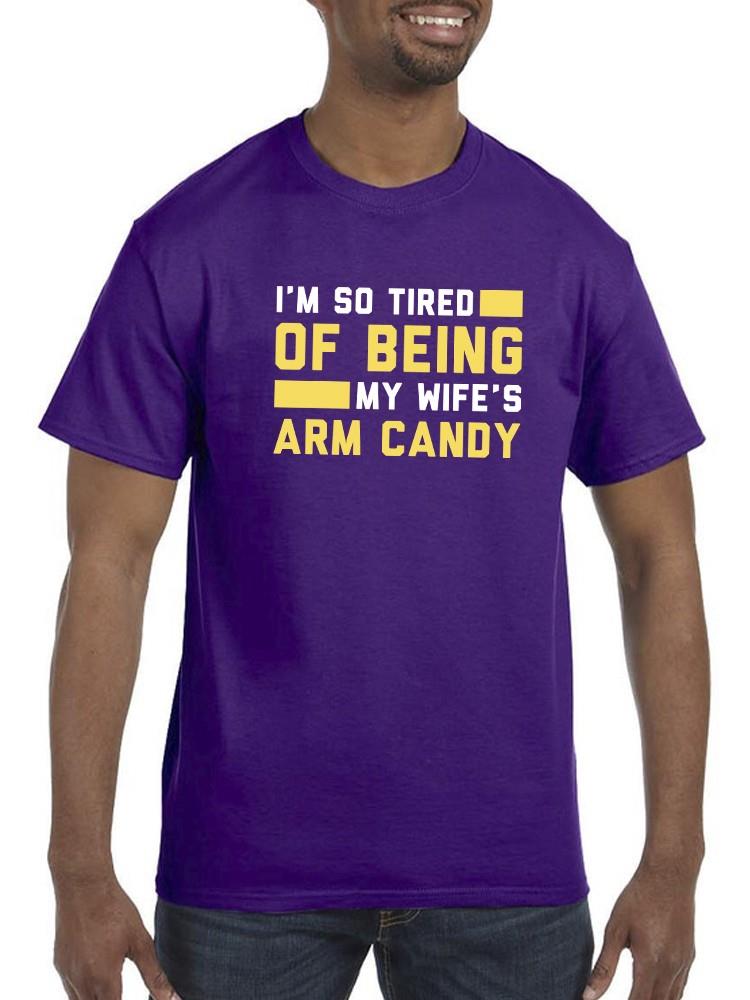 Being My Wife's Arm Candy T-shirt -SmartPrintsInk Designs