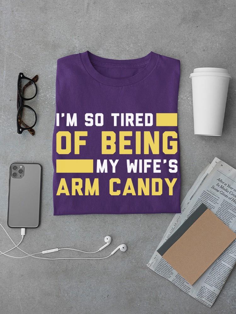 Being My Wife's Arm Candy T-shirt -SmartPrintsInk Designs