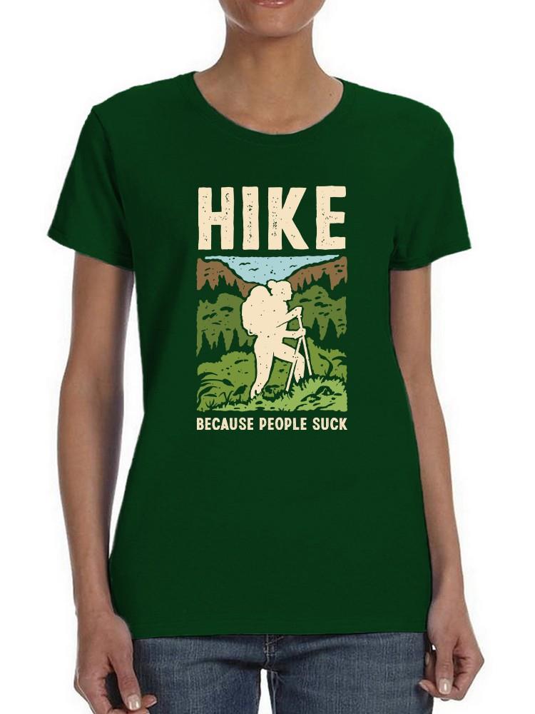 Hike Because People Suck T-shirt -SmartPrintsInk Designs