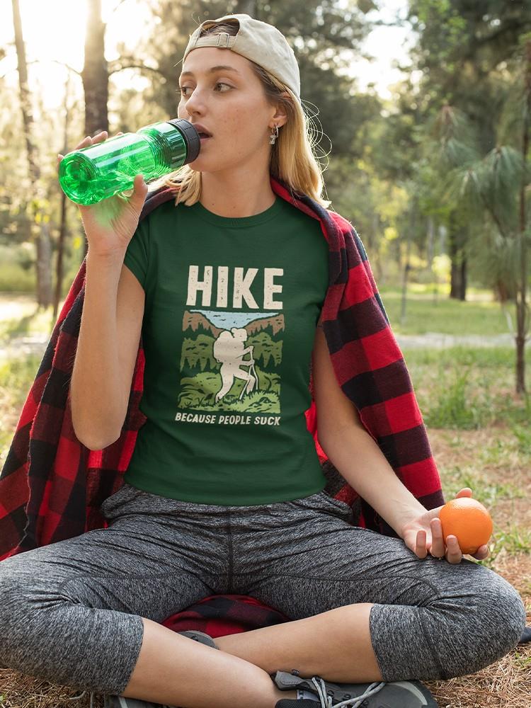 Hike Because People Suck T-shirt -SmartPrintsInk Designs