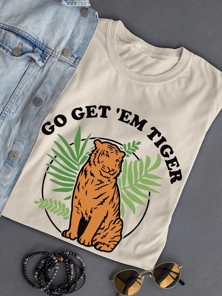 Go Get 'Em Tiger T-shirt -SmartPrintsInk Designs