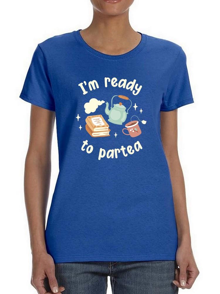 Ready To Partea T-shirt -SmartPrintsInk Designs