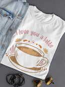 I Love You A Latte T-shirt -SmartPrintsInk Designs