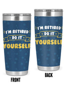 I'm Retired. Do It Yourself Tumbler -SmartPrintsInk Designs