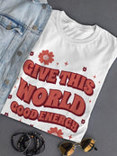 Give This World Good Energy! T-shirt -SmartPrintsInk Designs