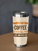 I Drink Coffee So You Live Tumbler -SmartPrintsInk Designs