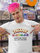 Love Me With All My Colors. T-shirt -SmartPrintsInk Designs