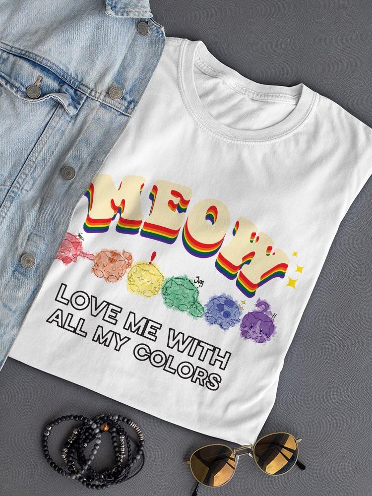 Love Me With All My Colors. T-shirt -SmartPrintsInk Designs