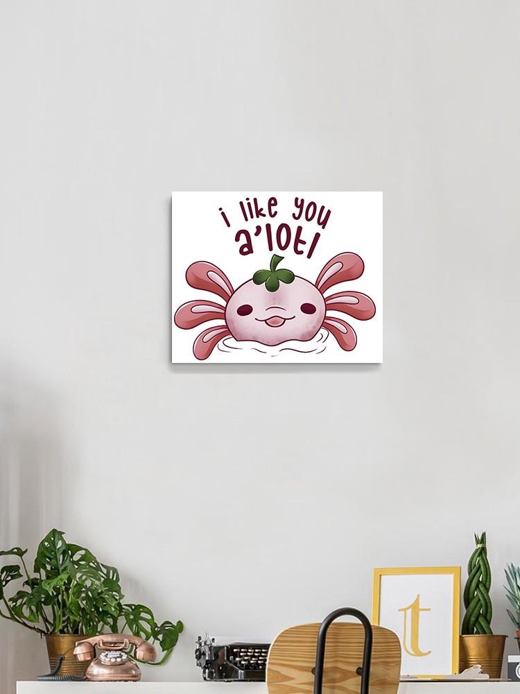 I Like You A'lotl Wall Art -SmartPrintsInk Designs