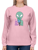 I Like Your Planet Sweatshirt -SmartPrintsInk Designs