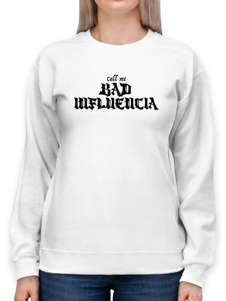 Call Me Bad Influencia Hoodie or Sweatshirt -SmartPrintsInk Designs