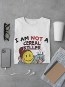 I Am Not A Cereal Killer T-shirt -SmartPrintsInk Designs
