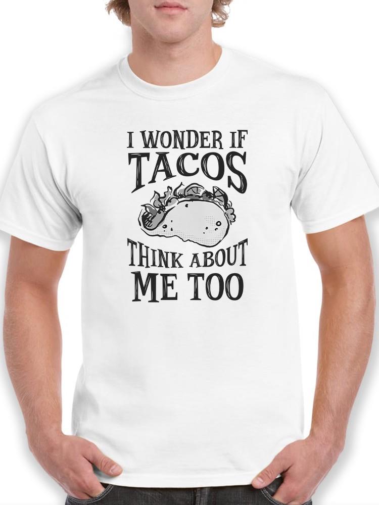 I Wonder If Tacos Think About Me T-shirt -SmartPrintsInk Designs