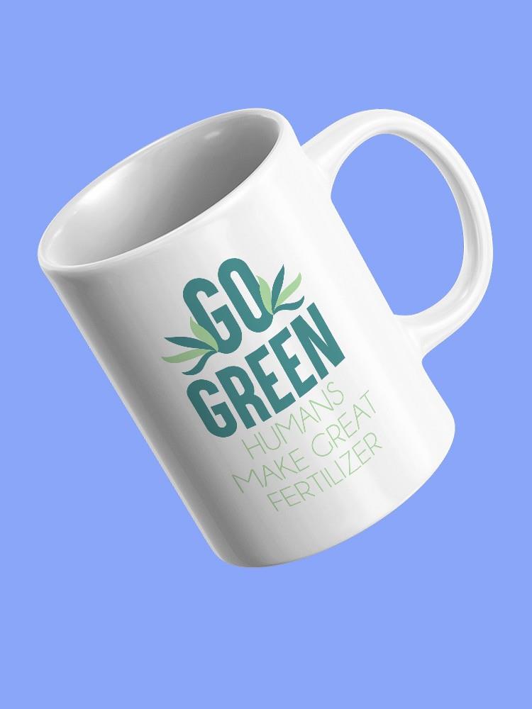 Go Green, Humans Mug -SmartPrintsInk Designs