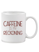 Caffeine Is My Reckoning Mug -SmartPrintsInk Designs