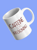 Caffeine Is My Reckoning Mug -SmartPrintsInk Designs
