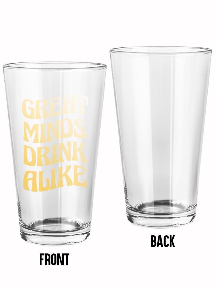 Great Minds Drink Alike Pint Glass -SmartPrintsInk Designs