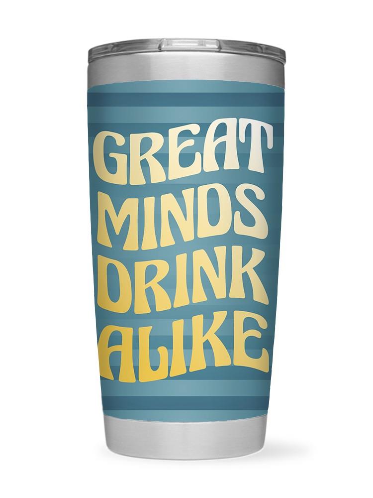 Great Minds Drink Alike Tumbler -SmartPrintsInk Designs