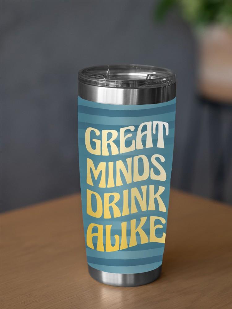 Great Minds Drink Alike Tumbler -SmartPrintsInk Designs