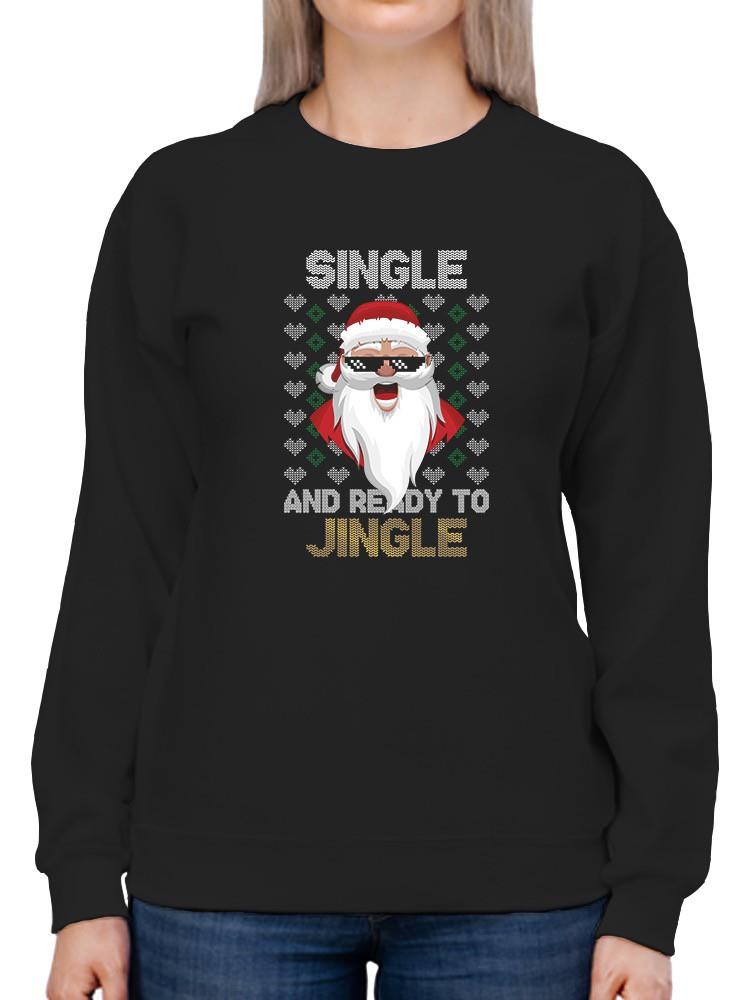 Single And Ready To Jingle! Sweatshirt -SmartPrintsInk Designs