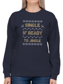 Single N' Ready To Jingle Sweatshirt -SmartPrintsInk Designs