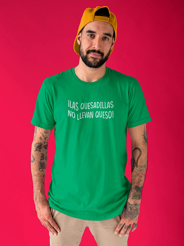 Las Quesadillas No Llevan Queso T-shirt -SmartPrintsInk Designs