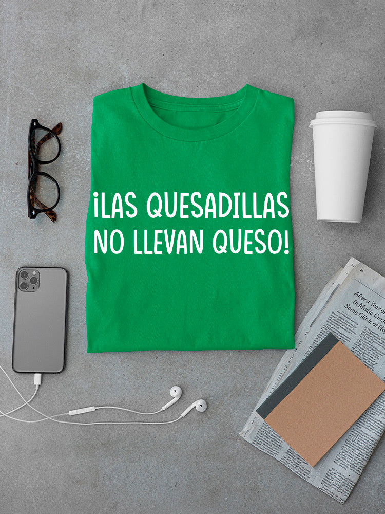 Las Quesadillas No Llevan Queso T-shirt -SmartPrintsInk Designs