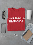 Las Quesadillas Llevan Queso T-shirt -SmartPrintsInk Designs