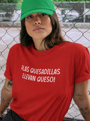 Las Quesadillas Llevan Queso T-shirt -SmartPrintsInk Designs
