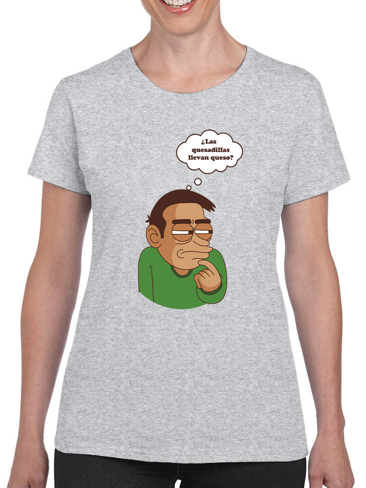 Las Quesadillas Llevan Queso? T-shirt -SmartPrintsInk Designs