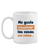Resuelvo Las Cosas Con Calma Mug -SmartPrintsInk Designs