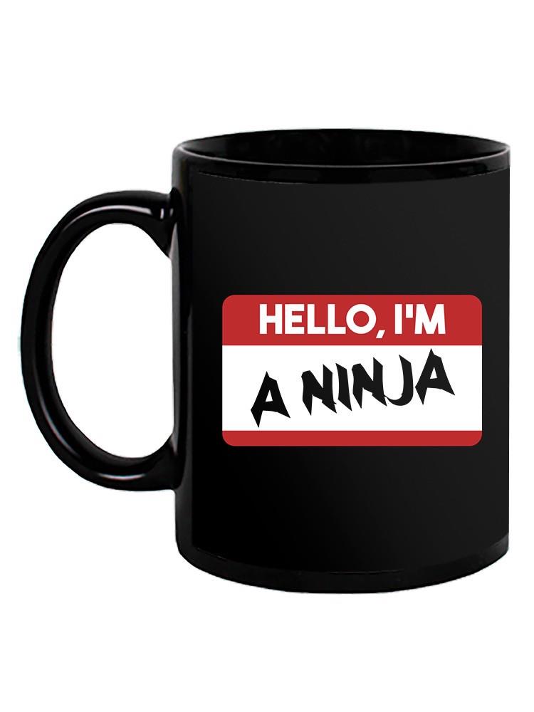 Hello, I'm A Ninja Mug -SmartPrintsInk Designs