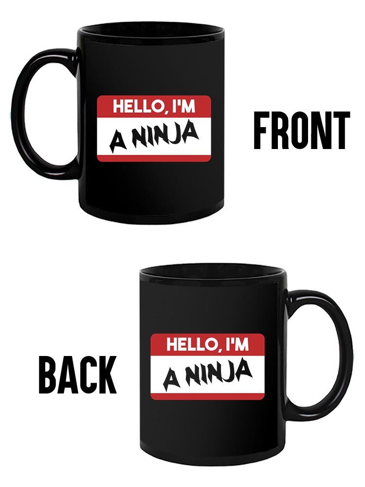Hello, I'm A Ninja Mug -SmartPrintsInk Designs