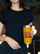 I Teach, Therefore I Drink Tumbler -SmartPrintsInk Designs