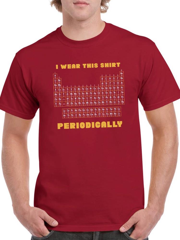 Wear This Shirt Periodically T-shirt -SmartPrintsInk Designs
