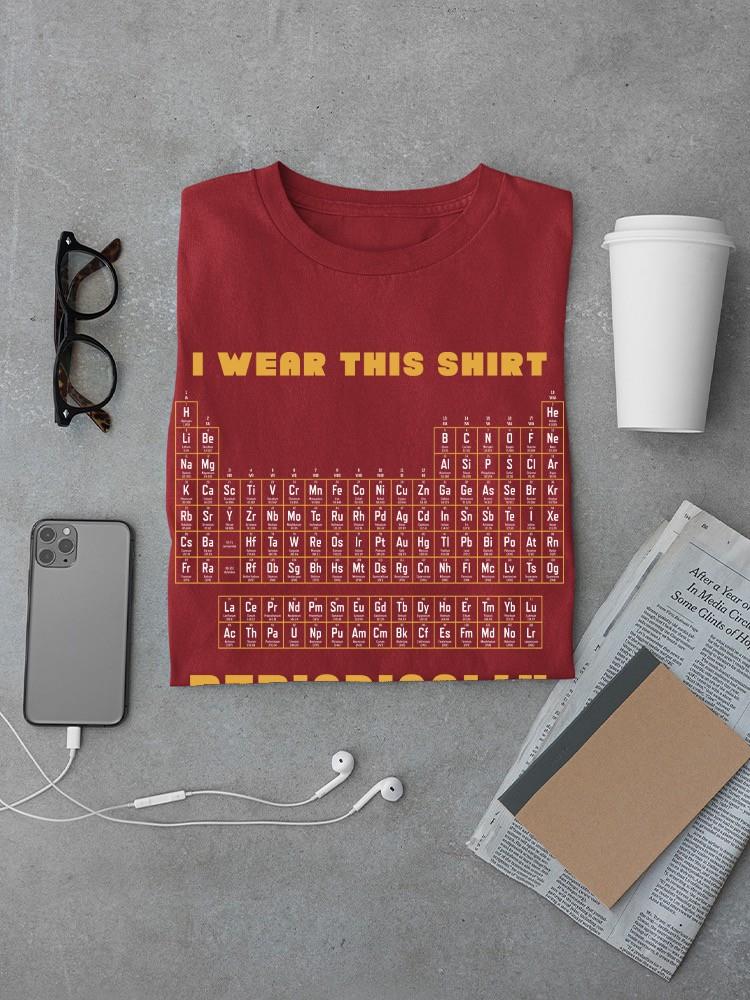 Wear This Shirt Periodically T-shirt -SmartPrintsInk Designs