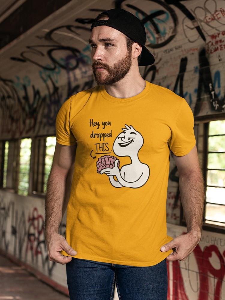 You Dropped This! T-shirt -SmartPrintsInk Designs