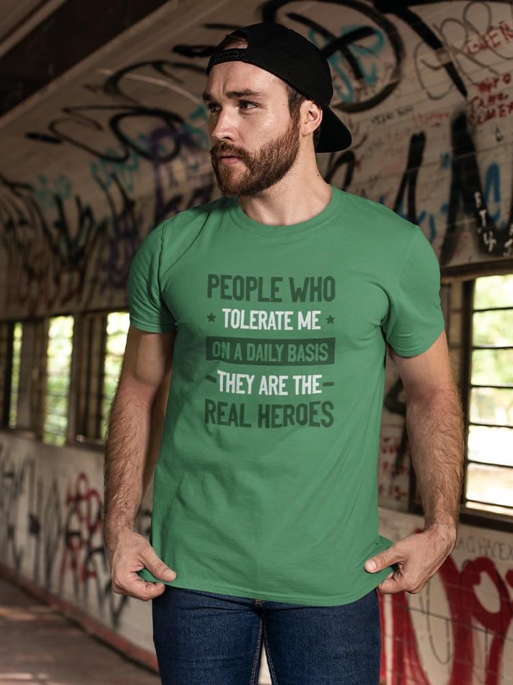 The Heroes That Tolerate Me T-shirt -SmartPrintsInk Designs