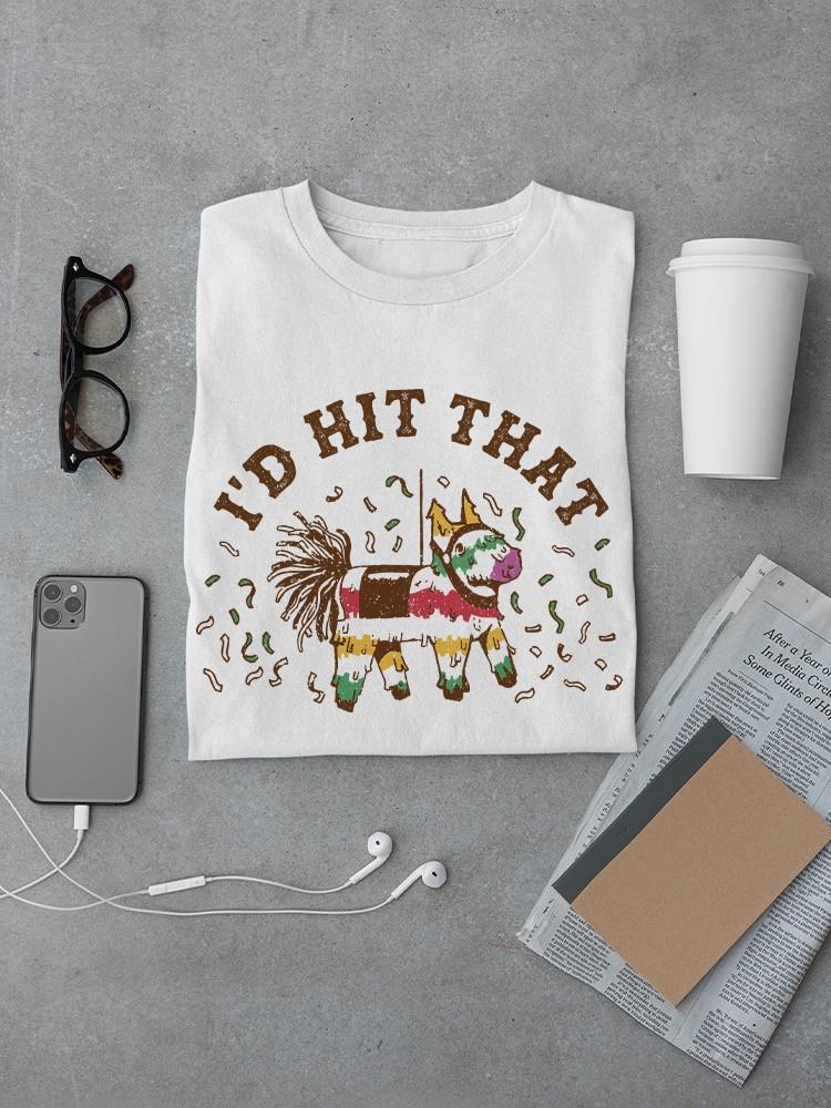 I'd Hit That Pinata T-shirt -SmartPrintsInk Designs