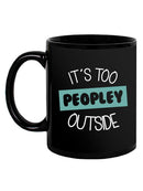 Too Peopley Outside Mug -SmartPrintsInk Designs