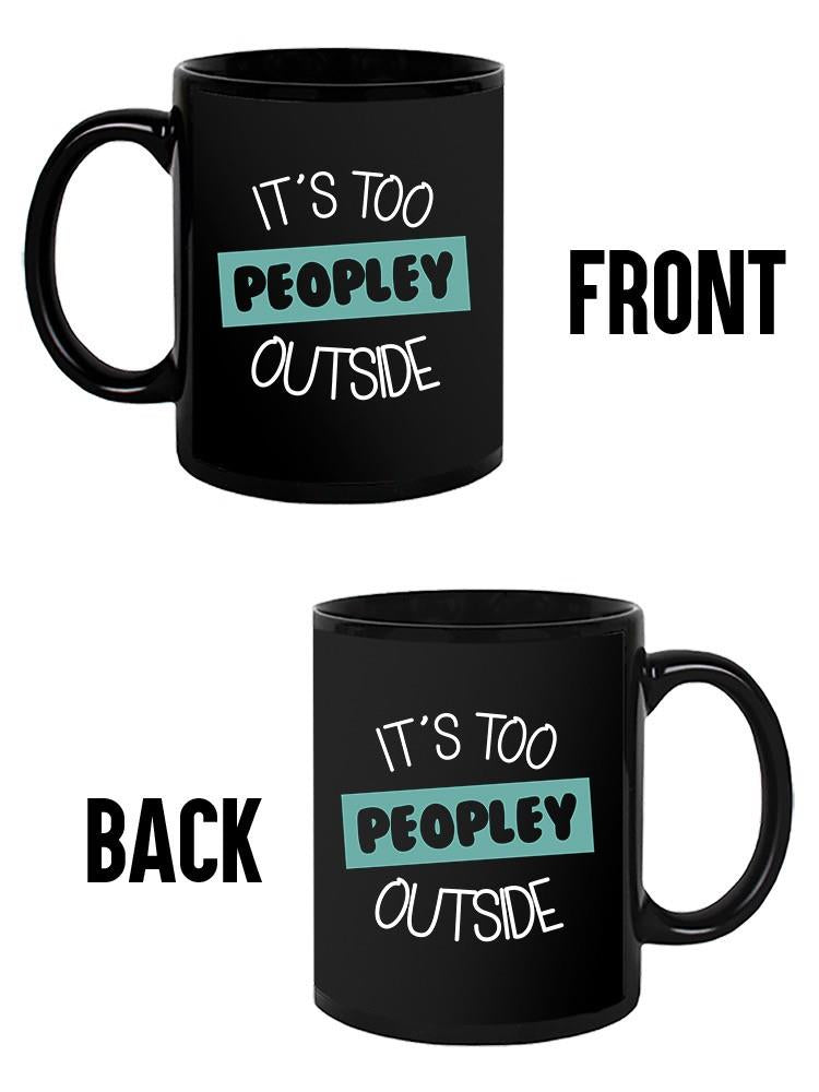 Too Peopley Outside Mug -SmartPrintsInk Designs