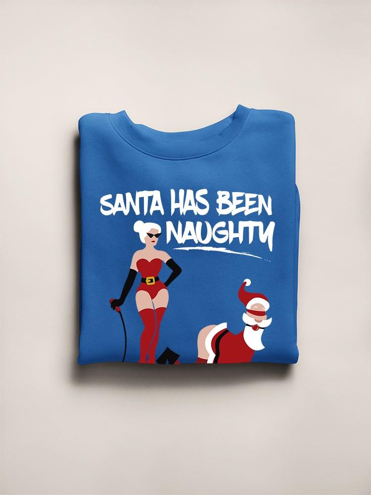 Santa Has Been Naughty Sweatshirt -SmartPrintsInk Designs