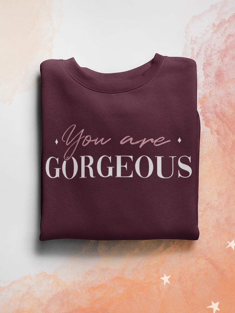 You Are Gorgeous Sweatshirt -SmartPrintsInk Designs