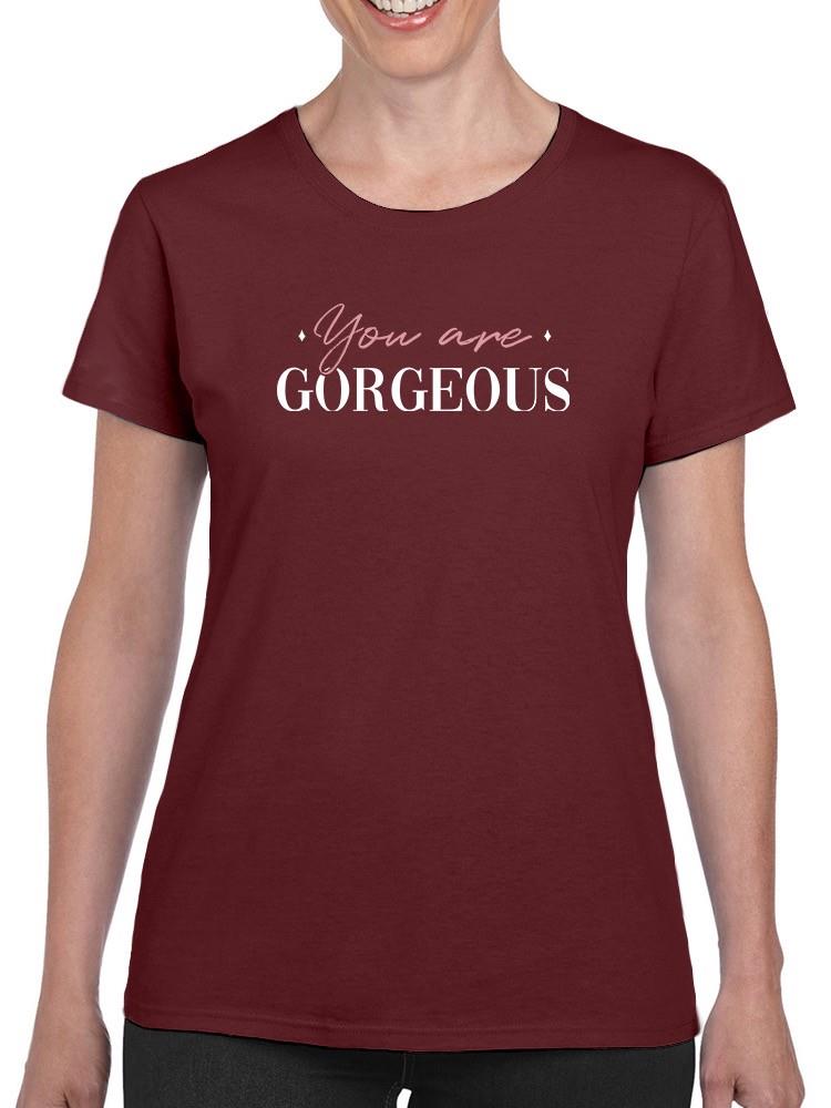 You Are Gorgeous T-shirt -SmartPrintsInk Designs