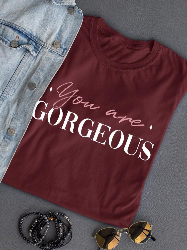 You Are Gorgeous T-shirt -SmartPrintsInk Designs